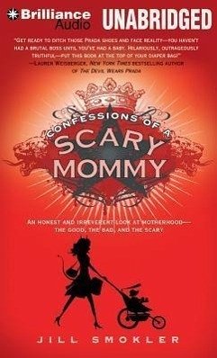 Confessions of a Scary Mommy: An Honest and Irreverent Look at Motherhood - The Good, the Bad, and the Scary - Smokler, Jill