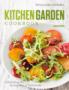 Kitchen Garden Cookbook: Celebrating the Homegrown & Homemade - Kelley, Jeanne