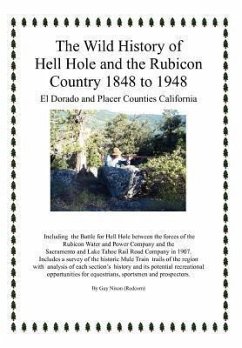 The Wild History of Hell Hole and the Rubicon Country 1848 to 1948 - Nixon, Guy (Redcorn)