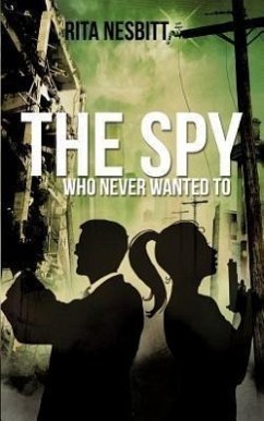 The Spy Who Never Wanted to - Nesbitt, Rita