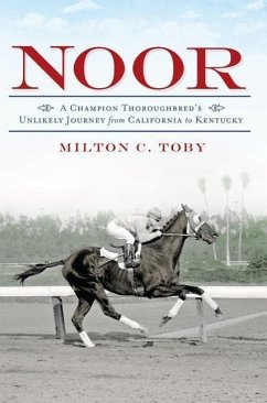 Noor:: A Champion Thoroughbred's Unlikely Journey from California to Kentucky - Toby, Milton