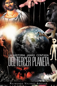 La Historia Jam S Contada del Tercer Planeta - Valadez Aguilar, Raymundo