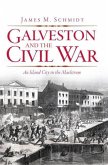 Galveston and the Civil War: An Island City in the Maelstrom