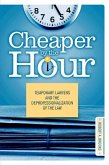 Cheaper by the Hour: Temporary Lawyers and the Deprofessionalization of the Law