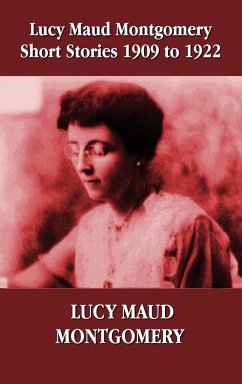Lucy Maud Montgomery Short Stories 1909-1922 - Montgomery, Lucy Maud
