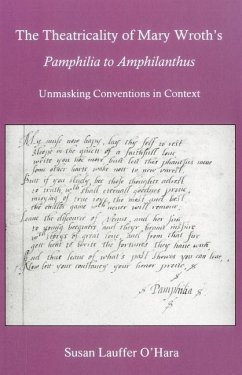 The Theatricality of Mary Wroth's Pamphilia to Amphilanthus - O'Hara, Susan Lauffer