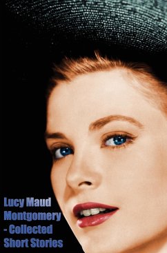 Lucy Maud Montgomery - Collected Short Stories - Montgomery, Lucy Maud