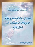 The Complete Guide to Islamic Prayer (Sal H)