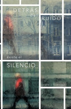 Detras del Ruido Existe El Silencio - Cardona, Edwin J.