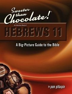Sweeter Than Chocolate! An Inductive Study of Hebrews 11. A Big-Picture Guide to the Bible - Gillaspie, Pam
