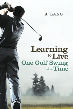 Learning to Live One Golf Swing at a Time - Lang, J.