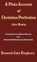 A Plain Account of Christian Perfection as Believed and Taught by the Reverend Mr. John Wesley - Wesley, John; Kinghorn, Kenneth Cain