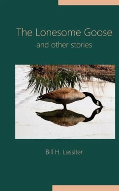 The Lonesome Goose and Other Stories - Lassiter, Bill H.