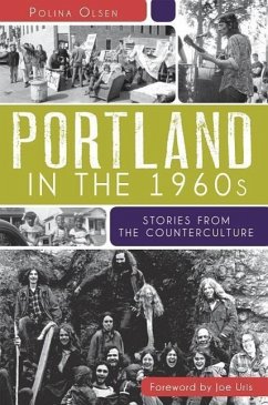 Portland in the 1960s: Stories from the Counterculture - Olsen, Polina