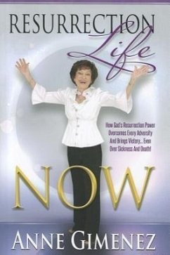 Resurrection Life Now!: How to Rise Above It All and Live Life to the Fullest - Gimenez, Anne