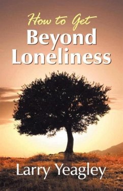 How to Get Beyond Loneliness - Yeagley, Larry