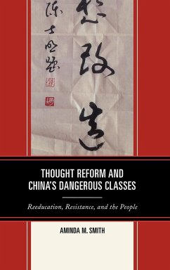 Thought Reform and China's Dangerous Classes - Smith, Aminda M.