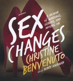 Sex Changes: A Memoir of Marriage, Gender, and Moving on - Benvenuto, Christine