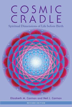 Cosmic Cradle: Spiritual Dimensions of Life Before Birth - Carman, Elizabeth M.; Carman, Neil J.