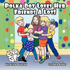 Polka Dot Loves Her Friends A Lot! - Pearson, Kathleen