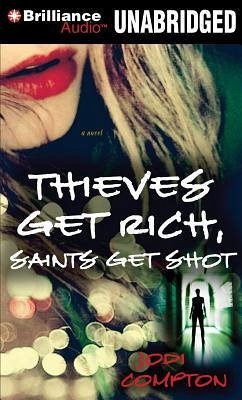 Thieves Get Rich, Saints Get Shot - Compton, Jodi