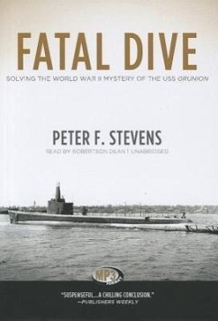 Fatal Dive: Solving the World War II Mystery of the USS Grunion - Stevens, Peter F.