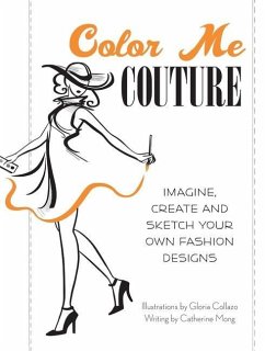 Color Me Couture: Imagine, Create and Sketch Your Own Fashion Designs - Mong, Catherine