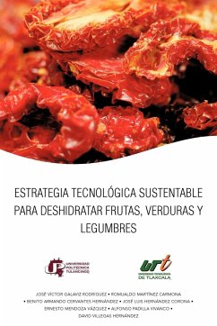 Estrategia Tecnologica Sustentable Para Deshidratar Frutas, Verduras y Legumbres - Galaviz, Jos V. Ctor; Galaviz, Jose Victor