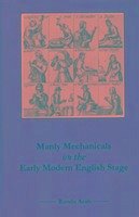 Manly Mechanicals on the Early Modern English Stage - Arab, Ronda