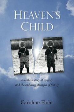 Heaven's Child: A Mother's Story of Tragedy and the Enduring Strength of Family - Flohr, Caroline