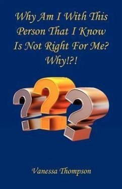 Why Am I with This Person That I Know Is Not Right for Me? Why!?! - Thompson, Vanessa