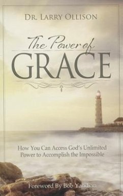 The Power of Grace: How You Can Access God's Unlimited Power to Accomplish the Impossible - Ollison, Larry