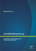 Immobilienfinanzierung: Grundlagen, Anforderungen und risikorelevante Aspekte