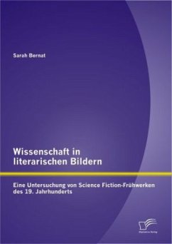 Wissenschaft in literarischen Bildern: Eine Untersuchung von Science Fiction-Frühwerken des 19. Jahrhunderts - Bernat, Sarah