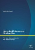 Governing IT Outsourcing Relationships: The roles of contract, control, and relational norms