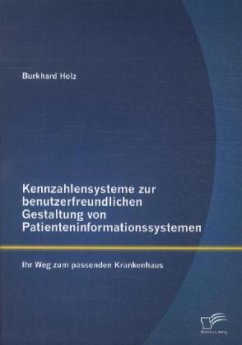 Kennzahlensysteme zur benutzerfreundlichen Gestaltung von Patienteninformationssystemen: Ihr Weg zum passenden Krankenhaus - Holz, Burkhard