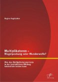 Multiplikatoren ¿ Mogelpackung oder Wunderwaffe? Was das Multiplikatorenprinzip in der betrieblichen Bildung tatsächlich leisten kann