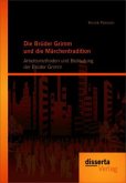 Die Brüder Grimm und die Märchentradition: Arbeitsmethoden und Bedeutung der Brüder Grimm