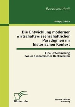 Die Entwicklung moderner wirtschaftswissenschaftlicher Paradigmen im historischen Kontext: Eine Untersuchung zweier ökonomischer Denkschulen - Glinka, Philipp