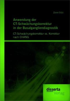 Anwendung der CT-Schwächungskorrektur in der Basalgangliendiagnostik: CT-Schwächungskorrektur vs. Korrektur nach CHANG - Siljic, Zoran