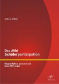 Das Alibi Schülerpartizipation: Möglichkeiten, Grenzen und (Aus-)Wirkungen