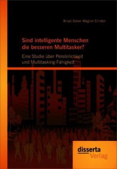 Sind intelligente Menschen die besseren Multitasker?: Eine Studie über Persönlichkeit und Multitasking-Fähigkeit - Wagner-Emden, Knud S.