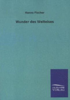 Wunder des Welteises - Fischer, Hanns