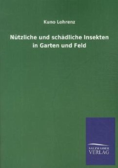 Nützliche und schädliche Insekten in Garten und Feld - Lohrenz, Kuno