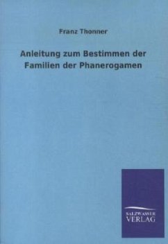 Anleitung zum Bestimmen der Familien der Phanerogamen - Thonner, Franz