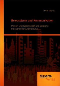 Bewusstsein und Kommunikation: Person und Gesellschaft als Bereiche menschlicher Entwicklung - Meynig, Tilman