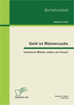 Geld ist Männersache: Investieren Männer anders als Frauen? - Fürst, Andreas