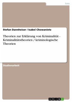 Theorien zur Erklärung von Kriminalität - Kriminalitätstheorien / kriminologische Theorien - Chowanietz, Isabel;Dannheiser, Stefan