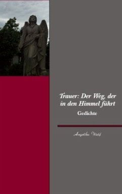 Trauer: Der Weg, der in den Himmel führt - Wolf, Angelika