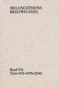 Melanchthons Briefwechsel / Band T 15: Texte 4110-4529a (1546) / Melanchthons Briefwechsel MBW, Textedition 15, Bd.T 15 - Melanchthon, Philipp;Melanchthon, Philipp